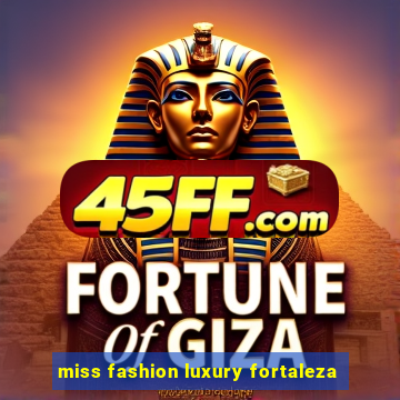 miss fashion luxury fortaleza